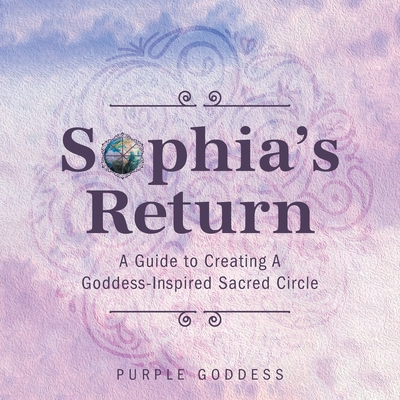 Sophia's Return: A Guide to Creating A Goddess-Inspired Sacred Circle - Purple Goddess