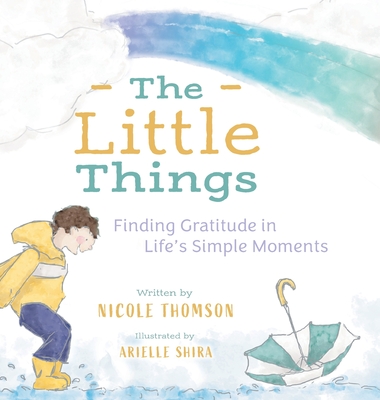 The Little Things: Finding Gratitude in Life's Simple Moments - Nicole Thomson