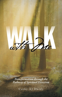 Walk With Me: Transformation through the Pathway of Spiritual Direction - Cathy Aj Hardy