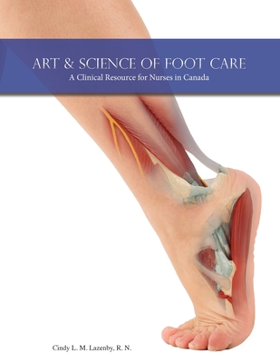 Art & Science of Foot Care: A Clinical Resource for Nurses in Canada - Cindy L. M. Lazenby