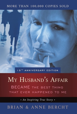My Husband's Affair BECAME the Best Thing That Ever Happened to Me - Anne Bercht
