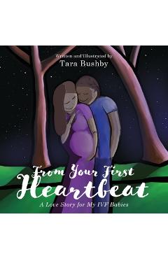 Coperta cărții 'From Your First Heartbeat: A Love Story for My IVF Babies - Tara Bushby'