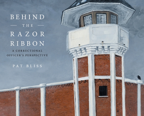 Coperta cărții 'Behind the Razor Ribbon: A Correctional Officer's Perspective - Pat Bliss'