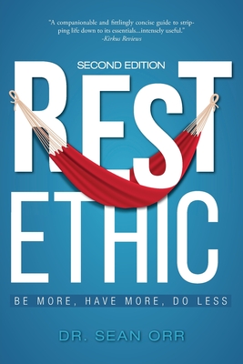 Rest Ethic: Be More, Have More, Do Less - Sean Orr