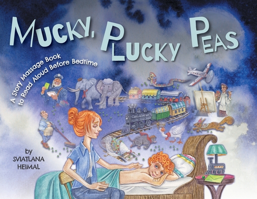 Mucky, Plucky Peas: A Story Massage Book to Read Aloud Before Bedtime - Sviatlana Heimal