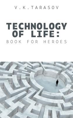 Technology Of Life: Book For Heroes - V. K. Tarasov