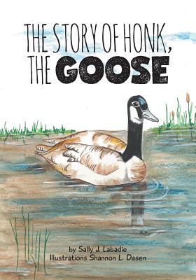 The Story of Honk, the Goose - Sally J. Labadie