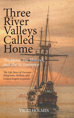 Three River Valleys Called Home: The Rhine, The Mohawk, and The St. Lawrence - Vicki Holmes