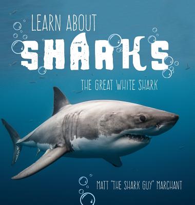 Learn About Sharks: The Great White Shark - Matt Marchant