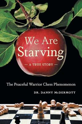 We Are Starving: The Peaceful Warrior Chess Phenomenon - Danny Mcdermott