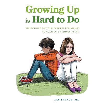 Growing Up Is Hard To Do: Reflections on your earliest beginnings to your late teenage years - Jay Spence