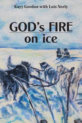God's Fire on Ice - Kayy Gordon