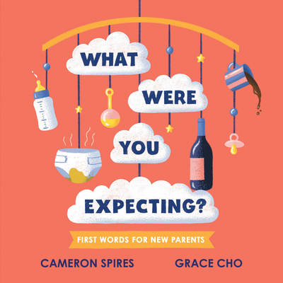 What Were You Expecting?: First Words for New Parents - Cameron Spires