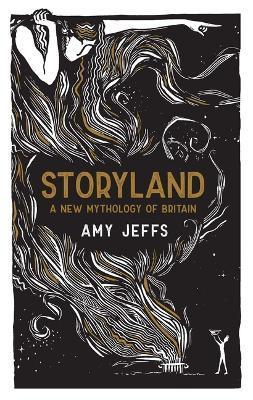 Storyland: A New Mythology of Britain - Amy Jeffs