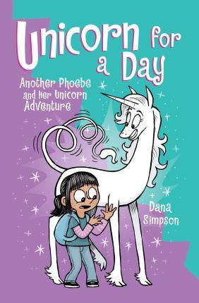 Unicorn for a Day: Another Phoebe and Her Unicorn Adventure Volume 18 - Dana Simpson