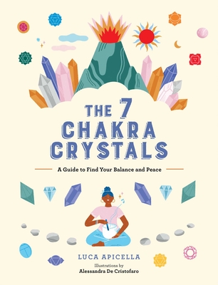The 7 Chakra Crystals: A Guide to Find Your Balance and Peace - Luca Apicella