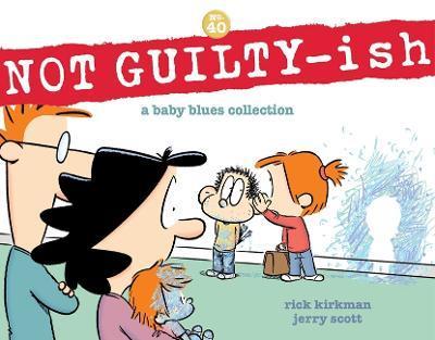 Not Guilty-Ish: A Baby Blues Collection Volume 40 - Rick Kirkman