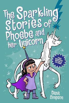 The Sparkling Stories of Phoebe and Her Unicorn: Two Books in One - Dana Simpson