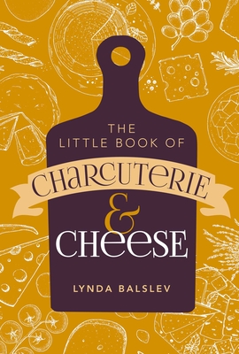 Little Book of Charcuterie and Cheese - Lynda Balslev