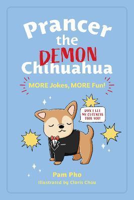 Prancer the Demon Chihuahua: More Jokes, More Fun!: Volume 2 - Pam Pho