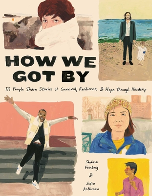 How We Got by: 111 People Share Stories of Survival, Resilience, and Hope Through Hardship - Shaina Feinberg