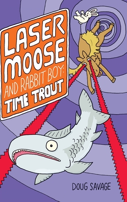 Laser Moose and Rabbit Boy: Time Trout (Laser Moose and Rabbit Boy series, Book 3) - Doug Savage