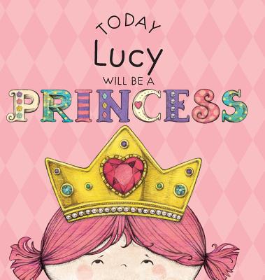 Today Lucy Will Be a Princess - Paula Croyle