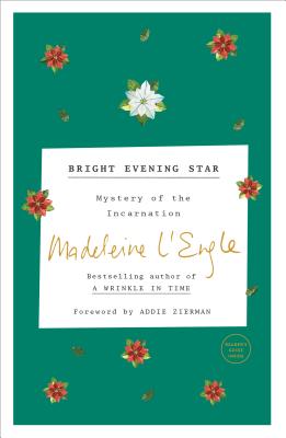 Bright Evening Star: Mystery of the Incarnation - Madeleine L'engle