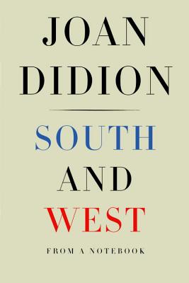 South and West: From a Notebook - Joan Didion