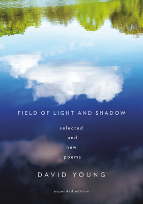 Field of Light and Shadow: Selected and New Poems, Expanded Edition - David Young