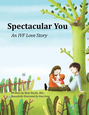 Spectacular You: An IVF Love Story - Kate Pache