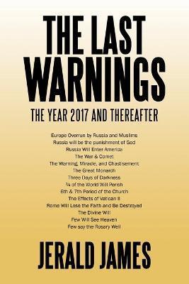 The Last Warnings: The Year 2017 and Thereafter - Jerald James