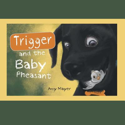 Trigger and the Baby Pheasant - Amy Mayer