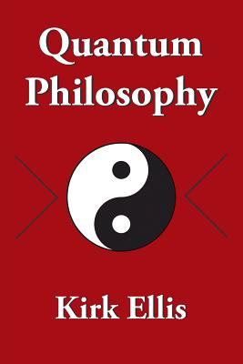 Quantum Philosophy - Kirk Ellis