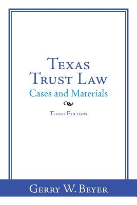 Texas Trust Law: Cases and Materials-Third Edition - Gerry W. Beyer