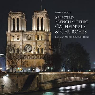 Guidebook Selected French Gothic Cathedrals and Churches - Richard Moore