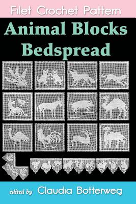 Animal Blocks Bedspread Filet Crochet Pattern: Complete Instructions and Chart - Claudia Botterweg