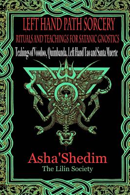 Left Hand Path Sorcery: Rituals and Teachings for Gnostic Satanists - Asha Shedim