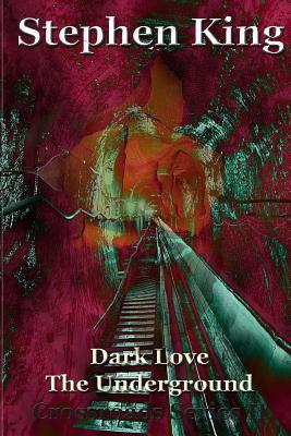Dark Love The Underground - Stephen R. King