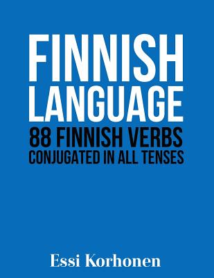Finnish Language: 88 Finnish Verbs Conjugated in All Tenses - Essi Korhonen