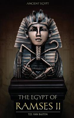 Ancient Egypt: The Egypt of Ramses II - T. D. Van Basten