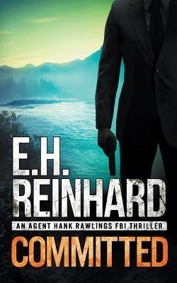 Committed: An Agent Hank Rawlings FBI Thriller, Book 3 - E. H. Reinhard