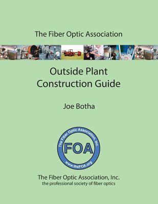 The FOA Outside Plant Fiber Optics Construction Guide - Joe Botha