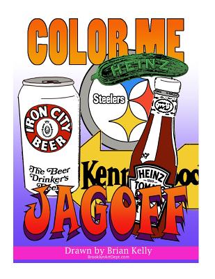 Color Me Jagoff: Coloring book for all ages about Pittsburgh - Brian P. Kelly