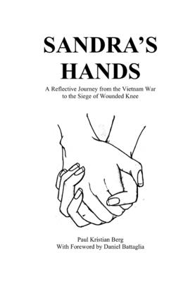 Sandra's Hands: A Reflective Journey from the Vietnam War to the Siege of Wounded Knee - Daniel Battaglia