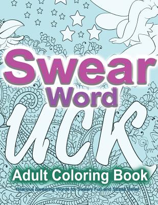 Swear Word Adult Coloring Book: Hilarious Swearing Words for Sweary Fun and Stress Relief: 30 Swearword Designs Mega Bundle... - Swearing Coloring Book For Adults