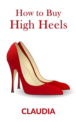 Coperta cărții 'How to Buy High Heels - Caludia Xxx'