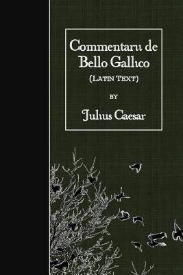 Commentarii de Bello Gallico: Latin Text - Julius Caesar