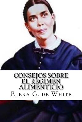 CONSEJOS SOBRE el REGIMEN ALIMENTICIO - Elena G. De White