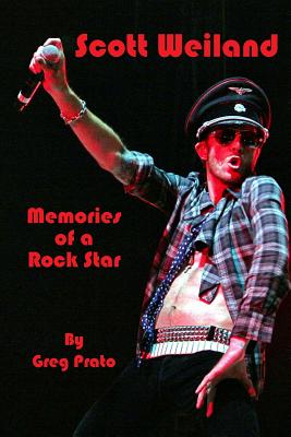 Scott Weiland: Memories of a Rock Star - Greg Prato